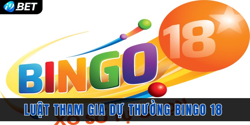 Luật tham gia dự thưởng siêu phẩm xổ số nhanh Bingo 18