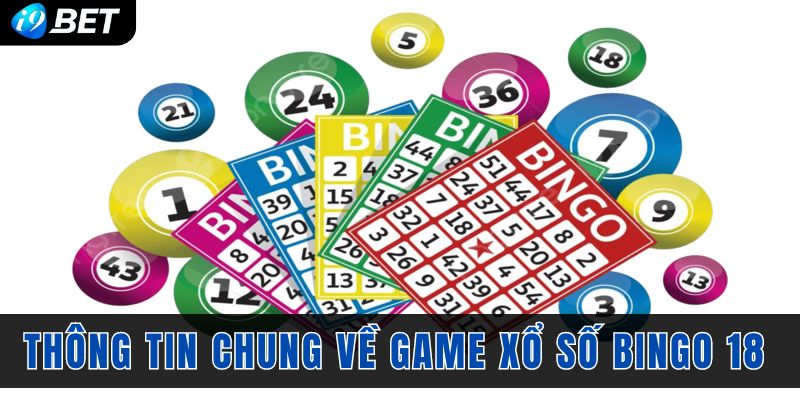 Thông tin chung nhất về game xổ số Bingo 18